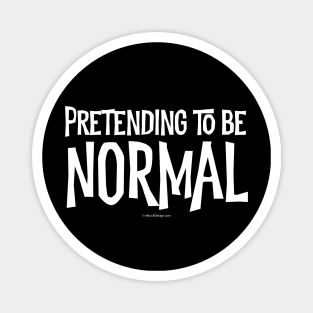 Pretending To Be Normal Magnet